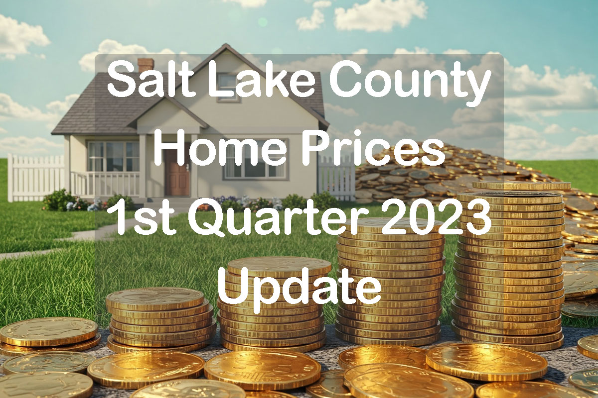 Annual Salt Lake County Home Prices for 1st Quarter 2023 Update text with home and piles of money